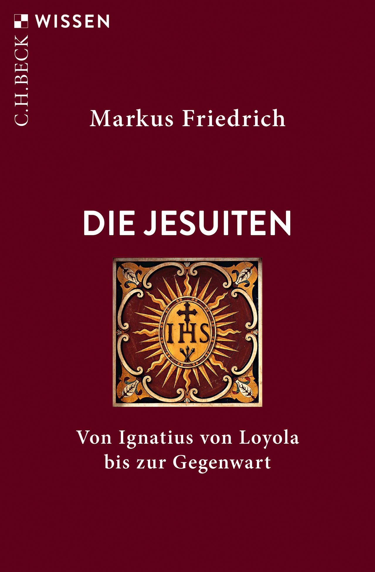 Die Jesuiten: Von Ignatius von Loyola bis zur Gegenwart