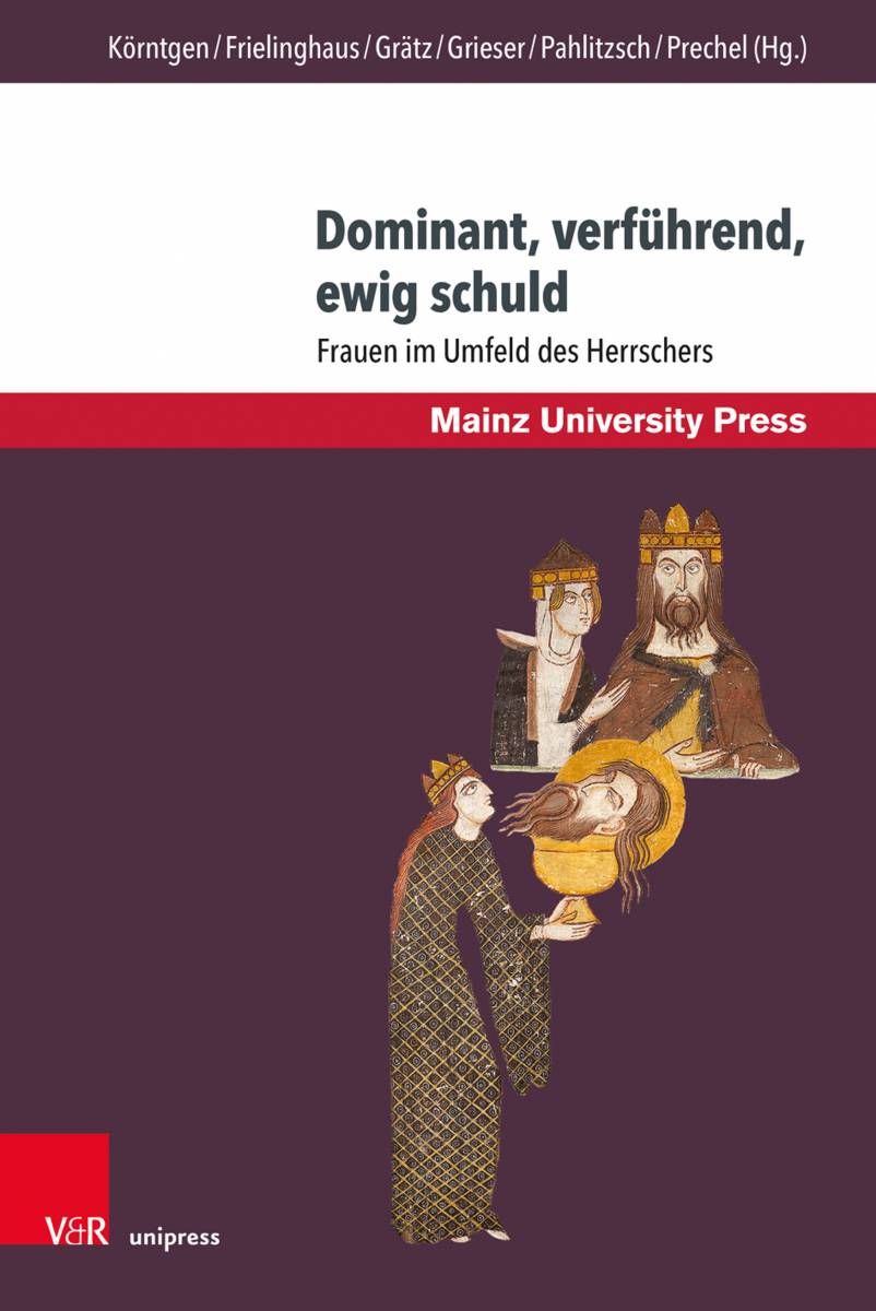 Dominant, verführend, ewig schuld: Frauen im Umfeld des Herrschers