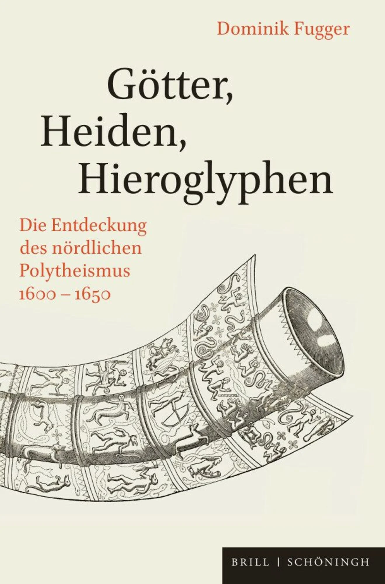 Götter, Heiden, Hieroglyphen. Die Entdeckung des nördlichen Polytheismus 1600–1650