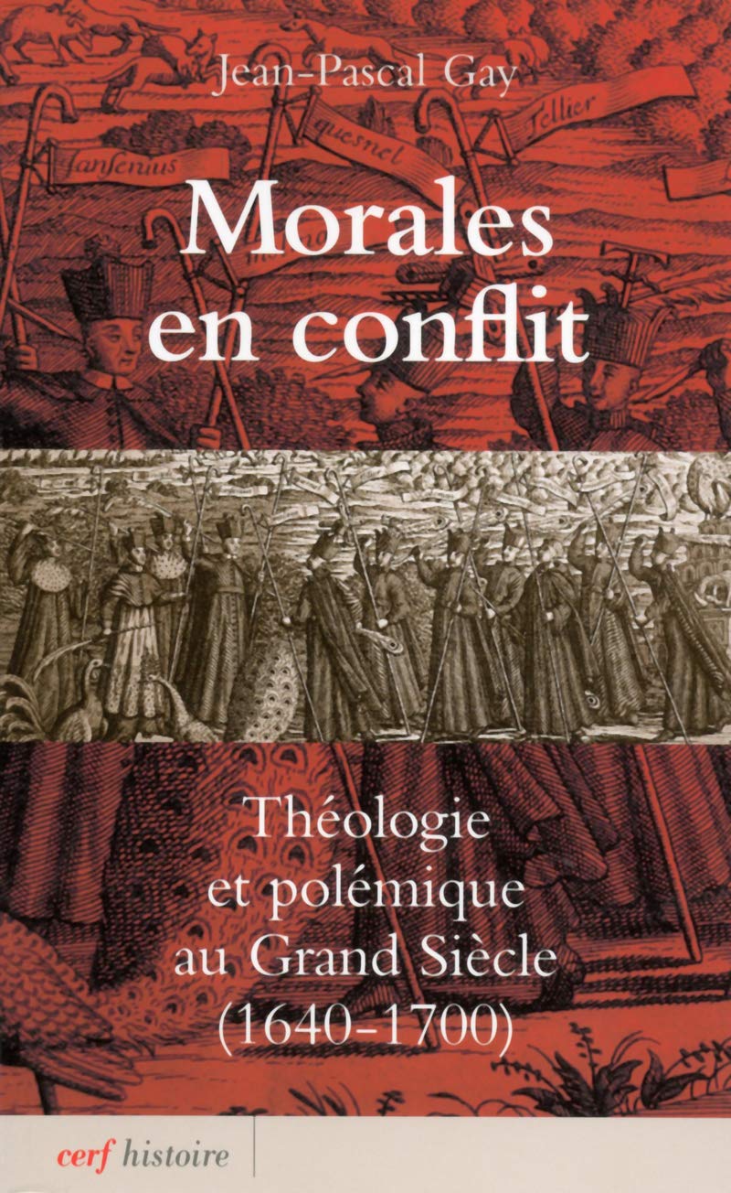 Morales en conflit: théologie et polémique au Grand Siècle (1640-1700)