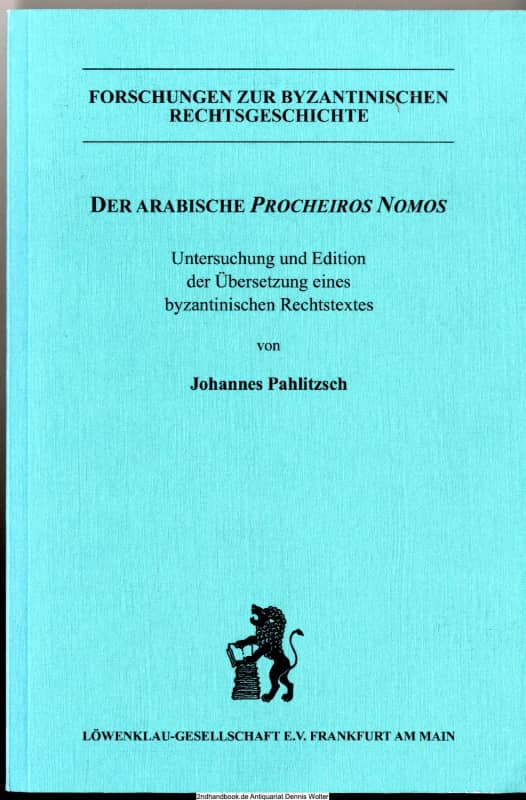 Der arabische Procheiros Nomos. Untersuchung und Edition der arabischen Übersetzung eines byzantinischen Rechtstextes