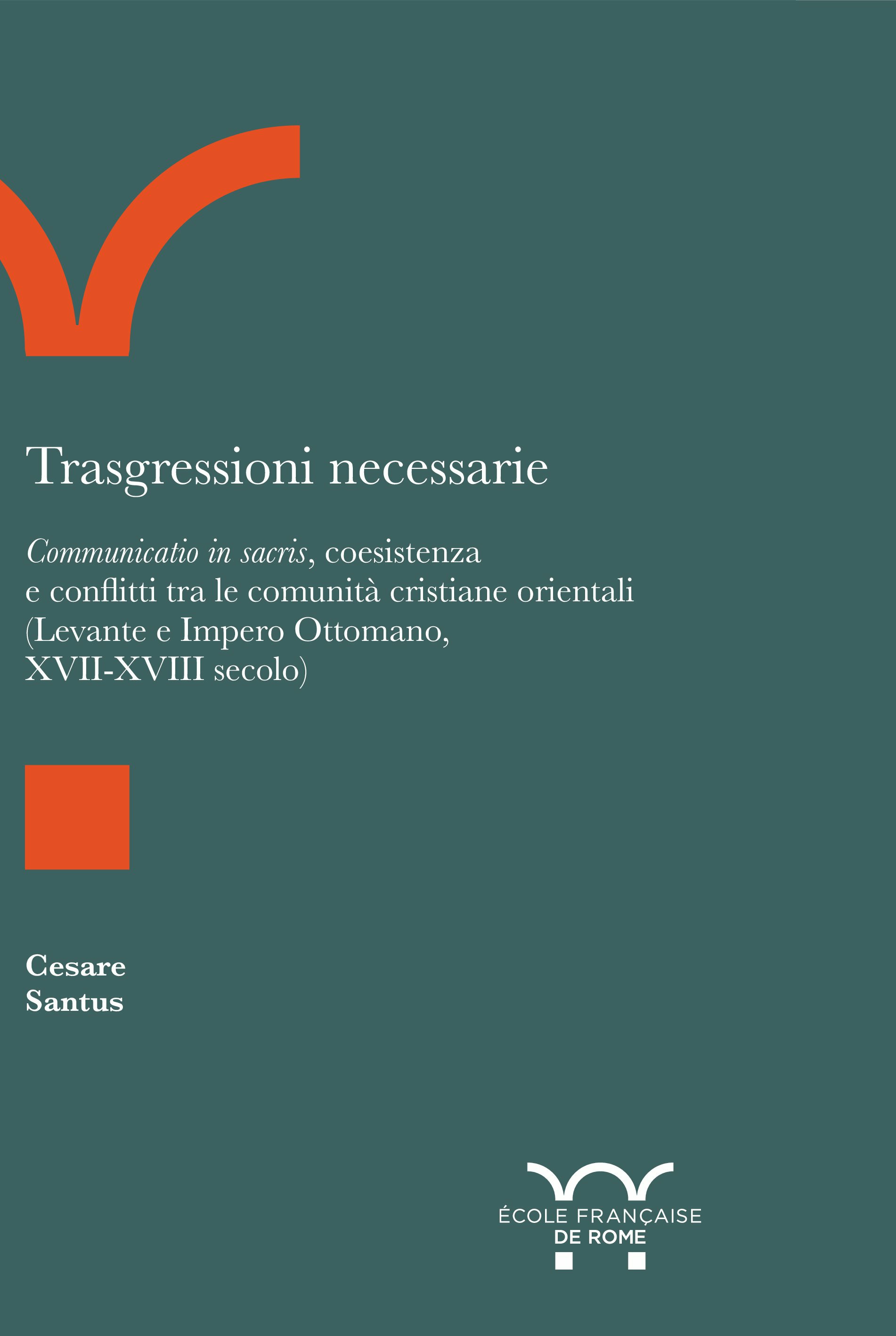 Trasgressioni necessarie: Communicatio in sacris, coesistenza e conflitti tra le comunità cristiane orientali