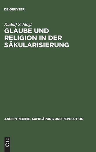 Glaube und Religion in der Säkularisierung: Religiosität in der katholischen Stadt: Köln, Aachen, Münster 1700–1840