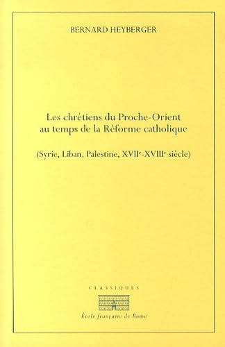 Les chrétiens du Proche-Orient: Au temps de la Réforme catholique