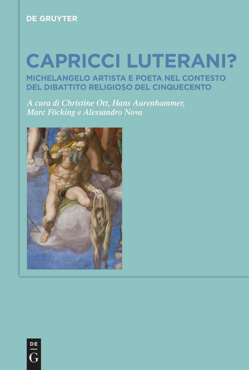 Capricci luterani? Michelangelo artista e poeta nel contesto del dibattito religioso del Cinquecento / Michelangelo, Artist and Writer, and the Religious Debates of the Sixteenth Century