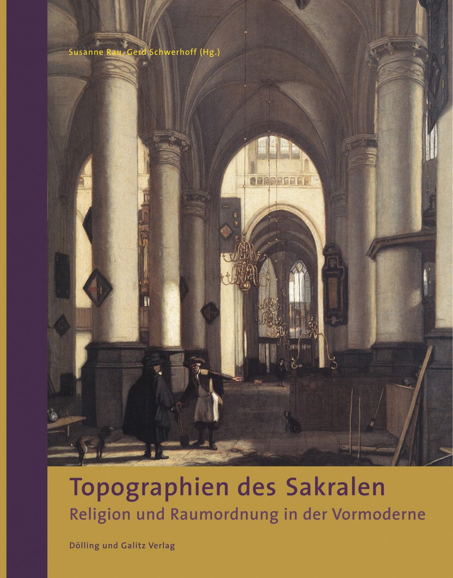 Topographien des Sakralen: Religion und Raumordnung in der Vormoderne